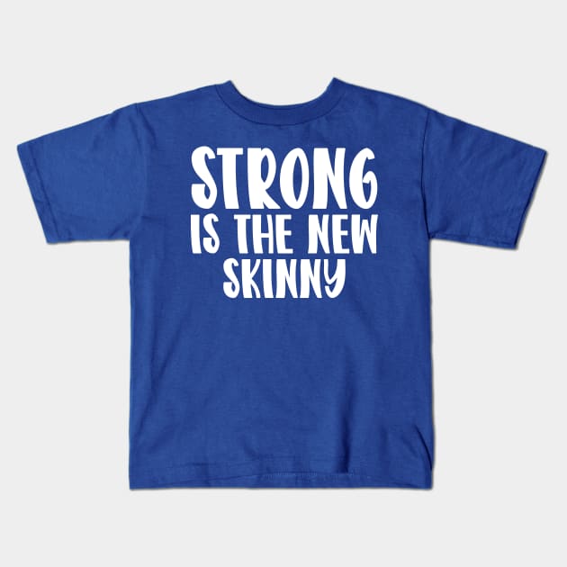 Strong Is The New Skinny Kids T-Shirt by colorsplash